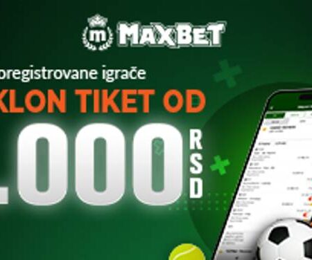 MaxBet bonus bez uslova – Poklon tiket od 1000 dinara